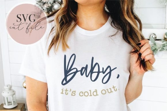 Baby It s Cold out SVG Graphics and T-Shirt Designs