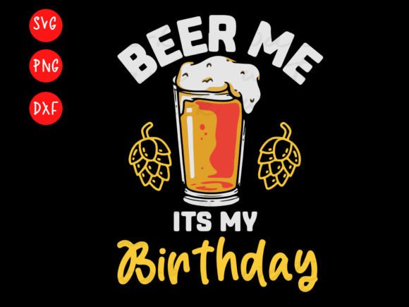 Beer Me Its My Birthday Svg, T-Shirt Graphics for Bold Branding