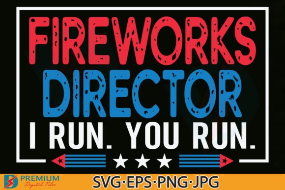 Funny 4th of July SVG,Fireworks Director Graphics and T-Shirt Designs